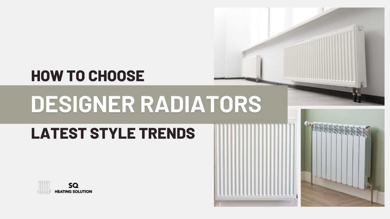 How to Choose Designer Radiators with the Latest Style Trends: Your Complete Guide