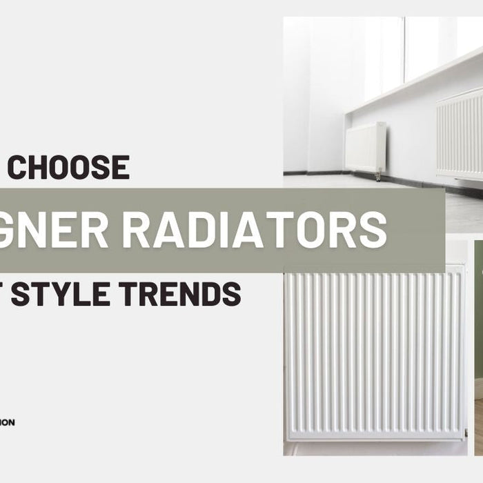 How to Choose Designer Radiators with the Latest Style Trends: Your Complete Guide